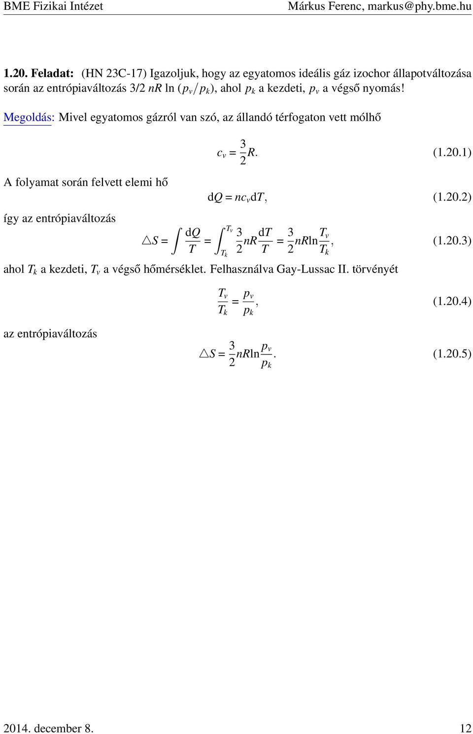 1) A folyamat során felvett elemi hő dq = nc v dt, (1.0.) így az entrópiaváltozás S = dq Tv T = 3 T k nrdt T = 3 nrlnt v, (1.0.3) T k ahol T k a kezdeti, T v a végső hőmérséklet.