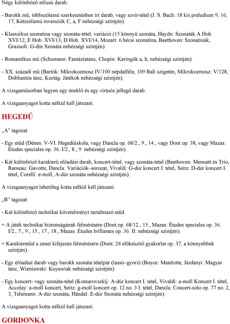 XVI/14, Mozart: 6 bécsi szonatina, Beethoven: Szonatinák, Grazuoli: G-dúr Szonáta nehézségi szintjén). - Romantikus mű (Schumann: Fantáziatánc, Chopin: Keringők a, h, nehézségi szintjén). - XX.