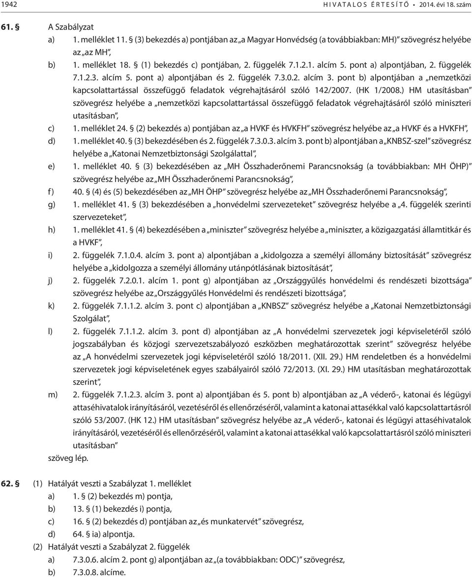 pont b) alpontjában a nemzetközi kapcsolattartással összefüggő feladatok végrehajtásáról szóló 142/2007. (HK 1/2008.