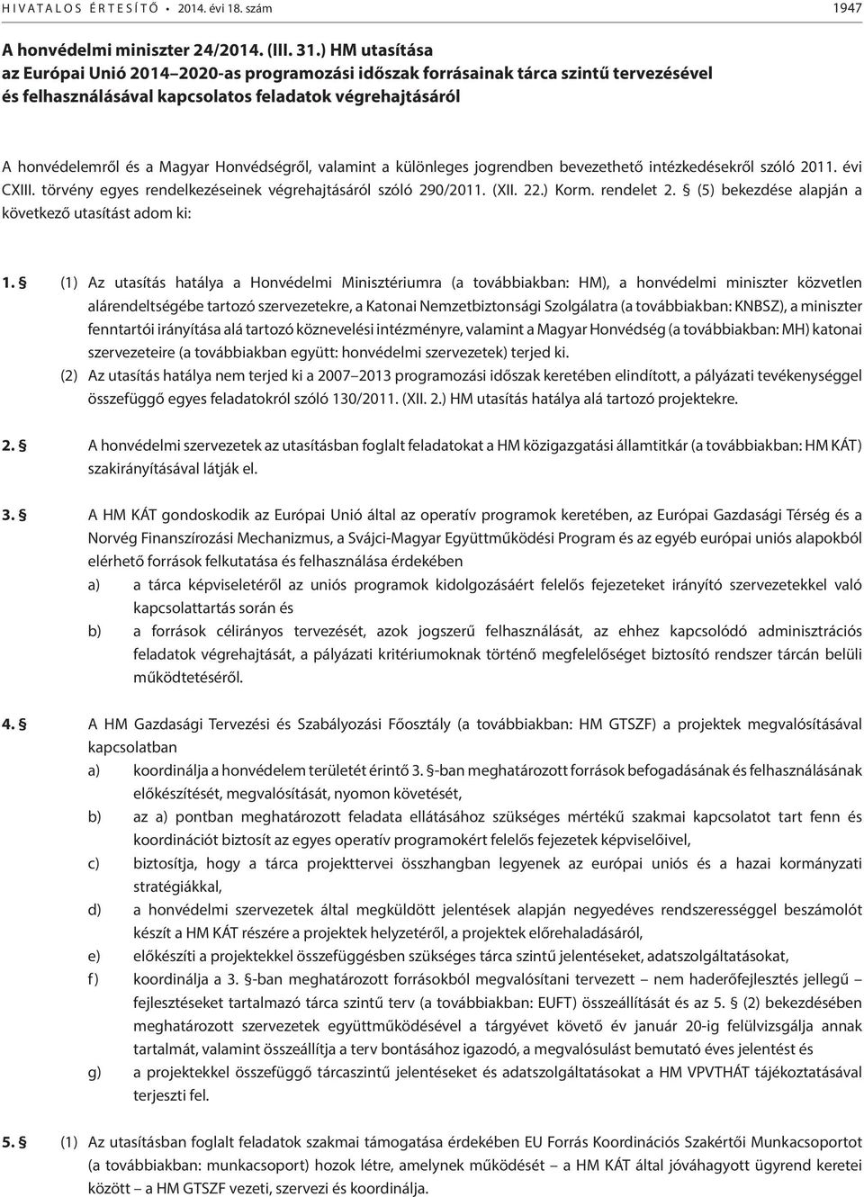 Honvédségről, valamint a különleges jogrendben bevezethető intézkedésekről szóló 2011. évi CXIII. törvény egyes rendelkezéseinek végrehajtásáról szóló 290/2011. (XII. 22.) Korm. rendelet 2.