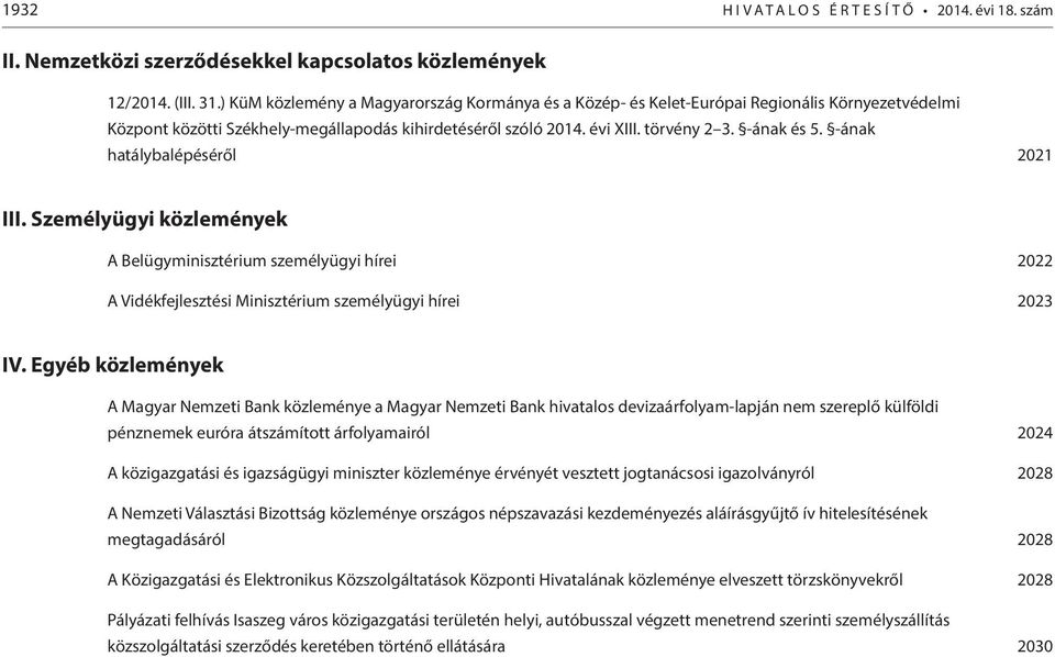 -ának hatálybalépéséről 2021 III. Személyügyi közlemények A Belügyminisztérium személyügyi hírei 2022 A Vidékfejlesztési Minisztérium személyügyi hírei 2023 IV.