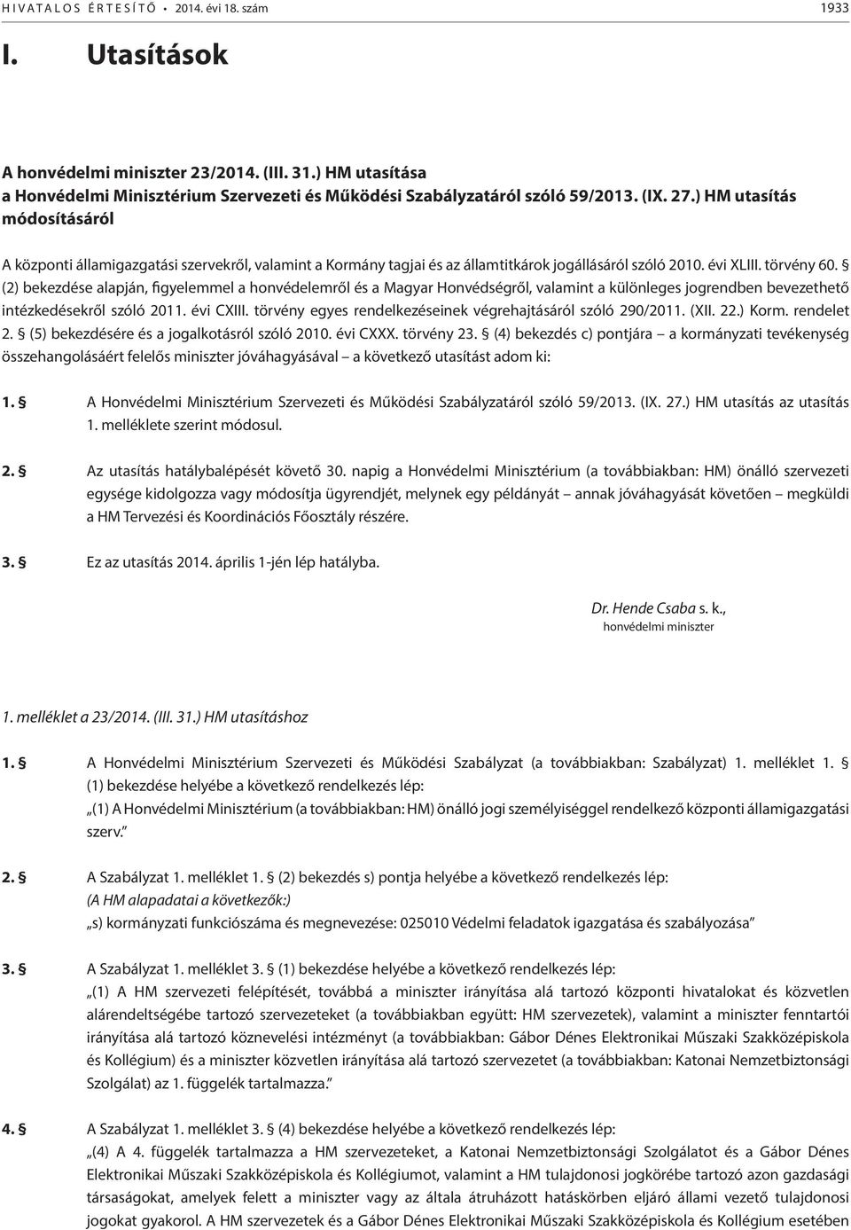 (2) bekezdése alapján, figyelemmel a honvédelemről és a Magyar Honvédségről, valamint a különleges jogrendben bevezethető intézkedésekről szóló 2011. évi CXIII.