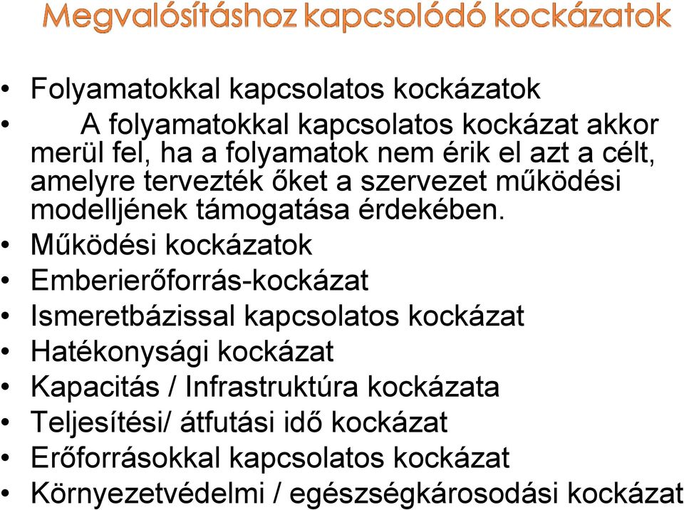 Működési kockázatok Emberierőforrás-kockázat Ismeretbázissal kapcsolatos kockázat Hatékonysági kockázat Kapacitás /