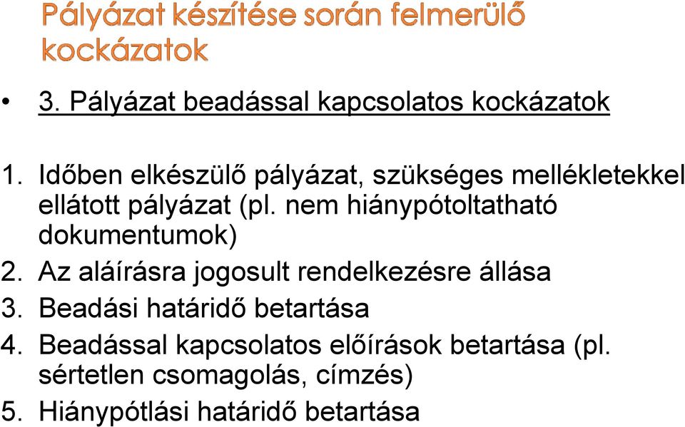 nem hiánypótoltatható dokumentumok) 2. Az aláírásra jogosult rendelkezésre állása 3.