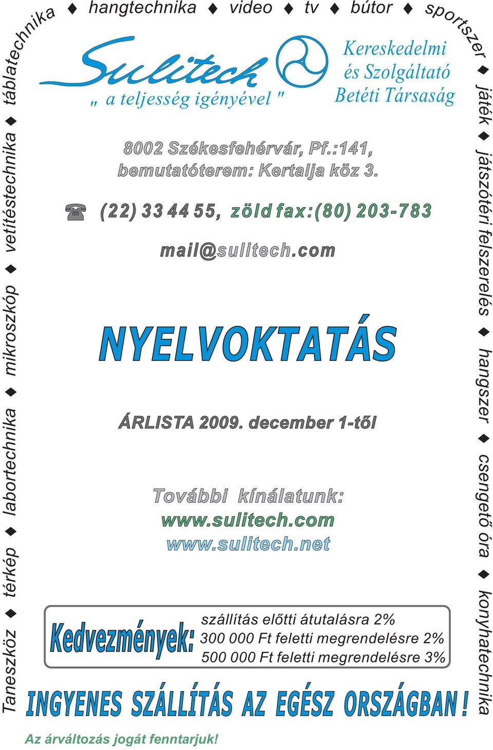 com sportszer Kereskedelmi és Szolgáltató Betéti Társaság (22) 33 44 55, zöld fax:(80) 203-783 NYELVOKTATÁS ÁRLISTA 2009. december 1-től További kínálatunk: www.