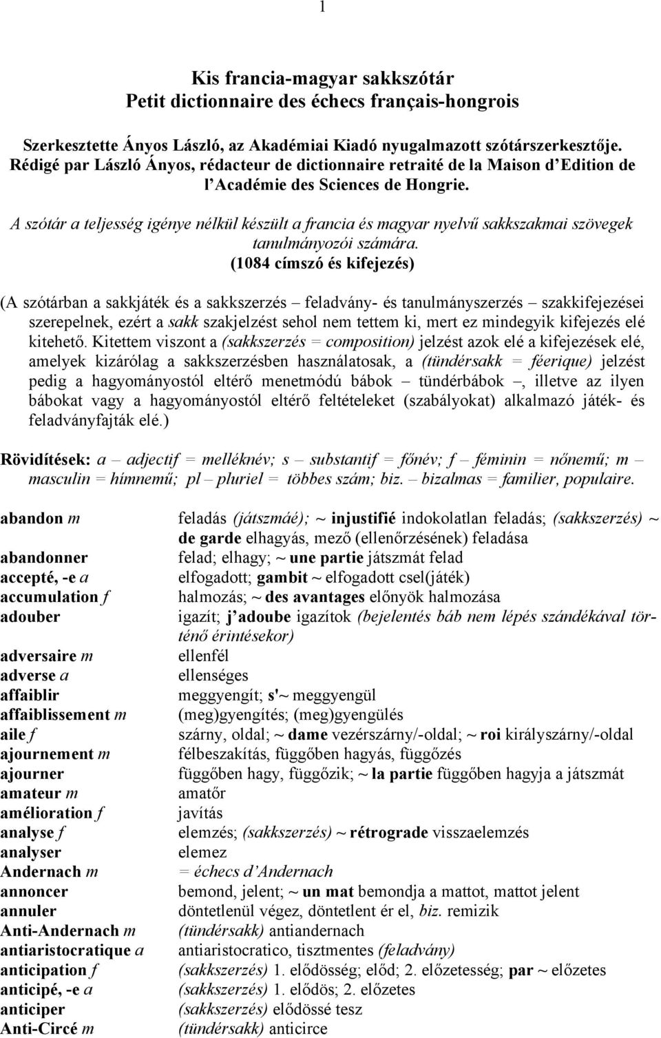 A szótár a teljesség igénye nélkül készült a francia és magyar nyelvű sakkszakmai szövegek tanulmányozói számára.