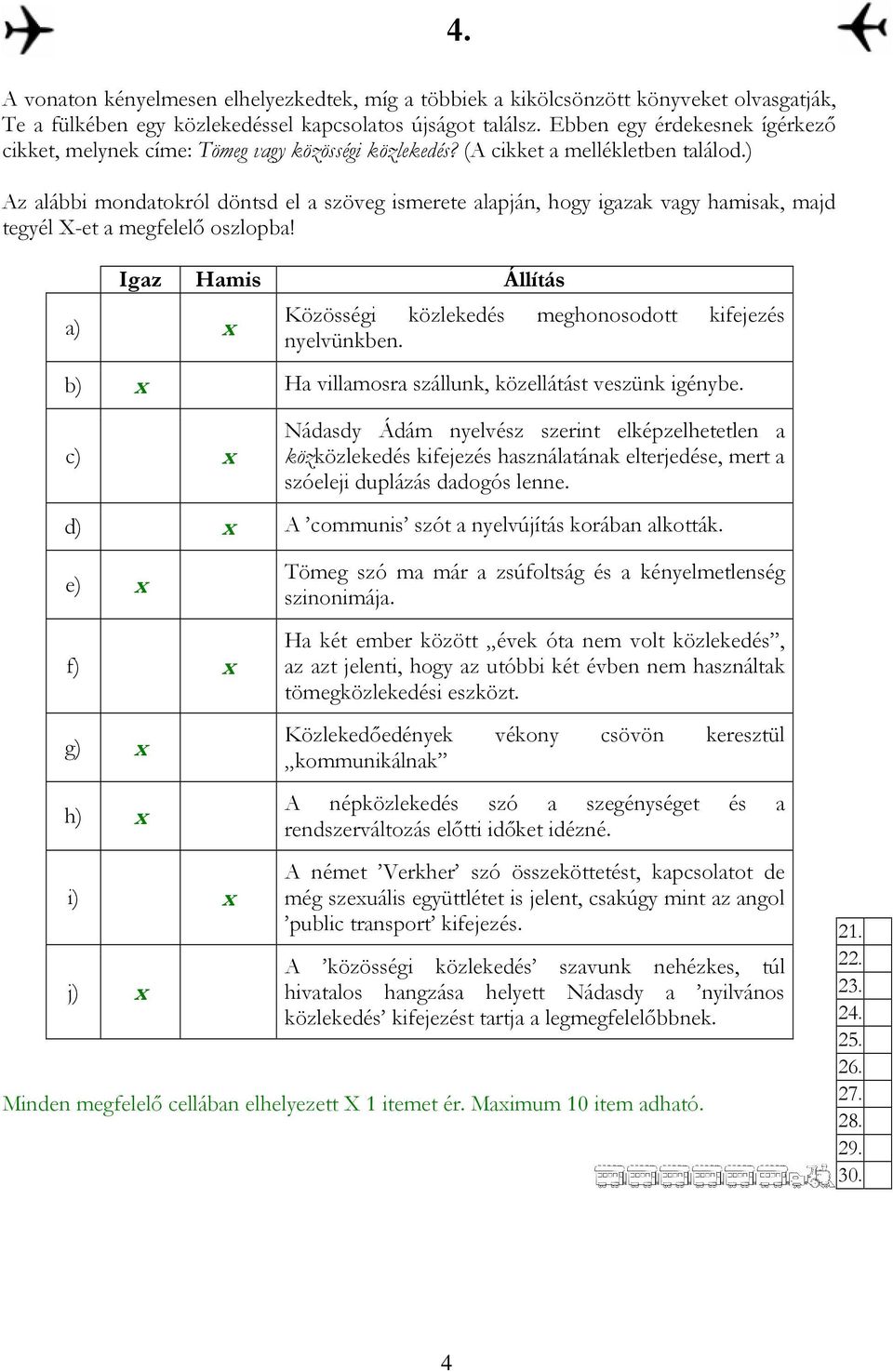 ) Az alábbi mondatokról döntsd el a szöveg ismerete alapján, hogy igazak vagy hamisak, majd tegyél X-et a megfelelı oszlopba! 4.