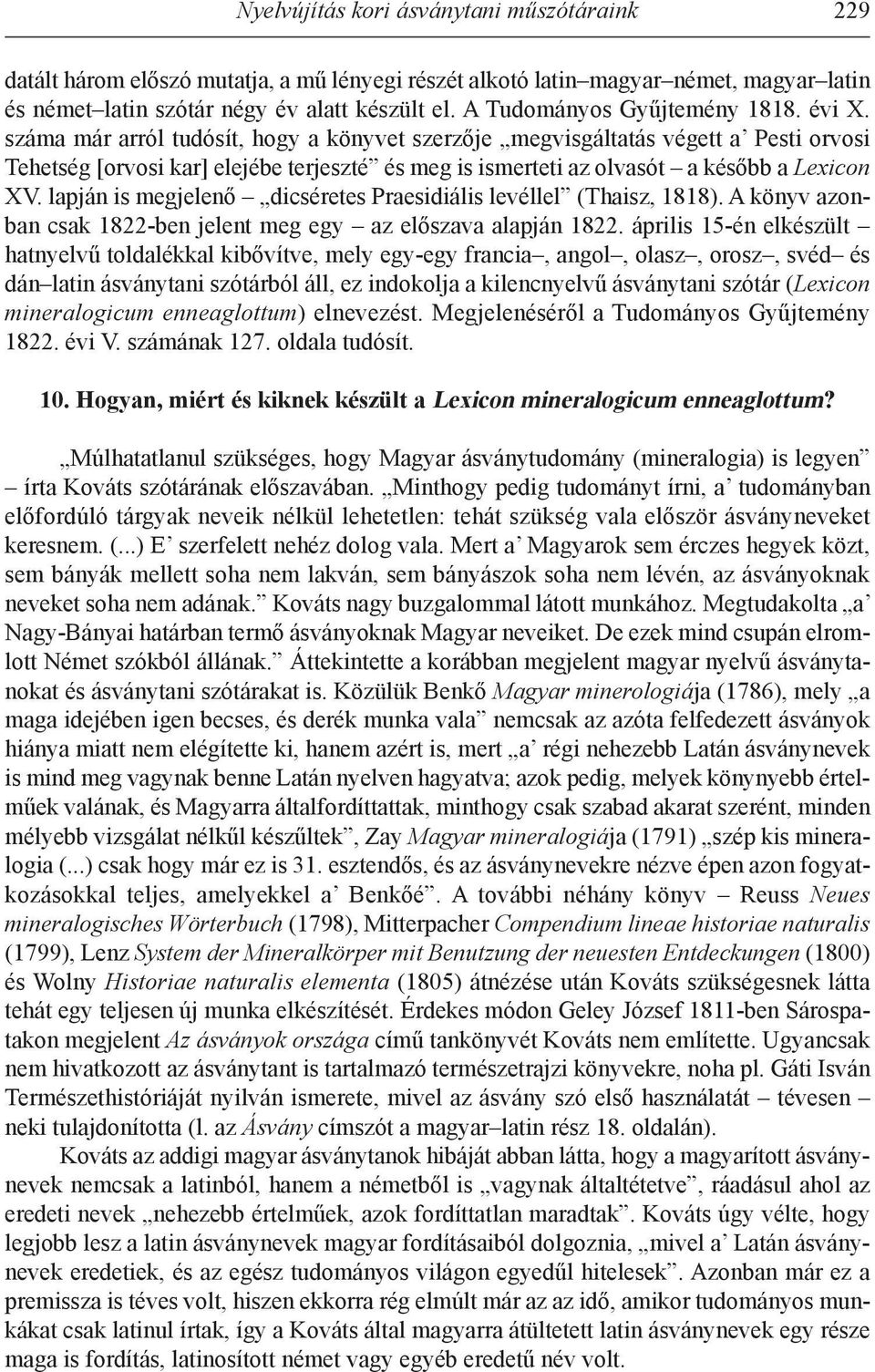 száma már arról tudósít, hogy a könyvet szerzője megvisgáltatás végett a Pesti orvosi Tehetség [orvosi kar] elejébe terjeszté és meg is ismerteti az olvasót a később a Lexicon XV.