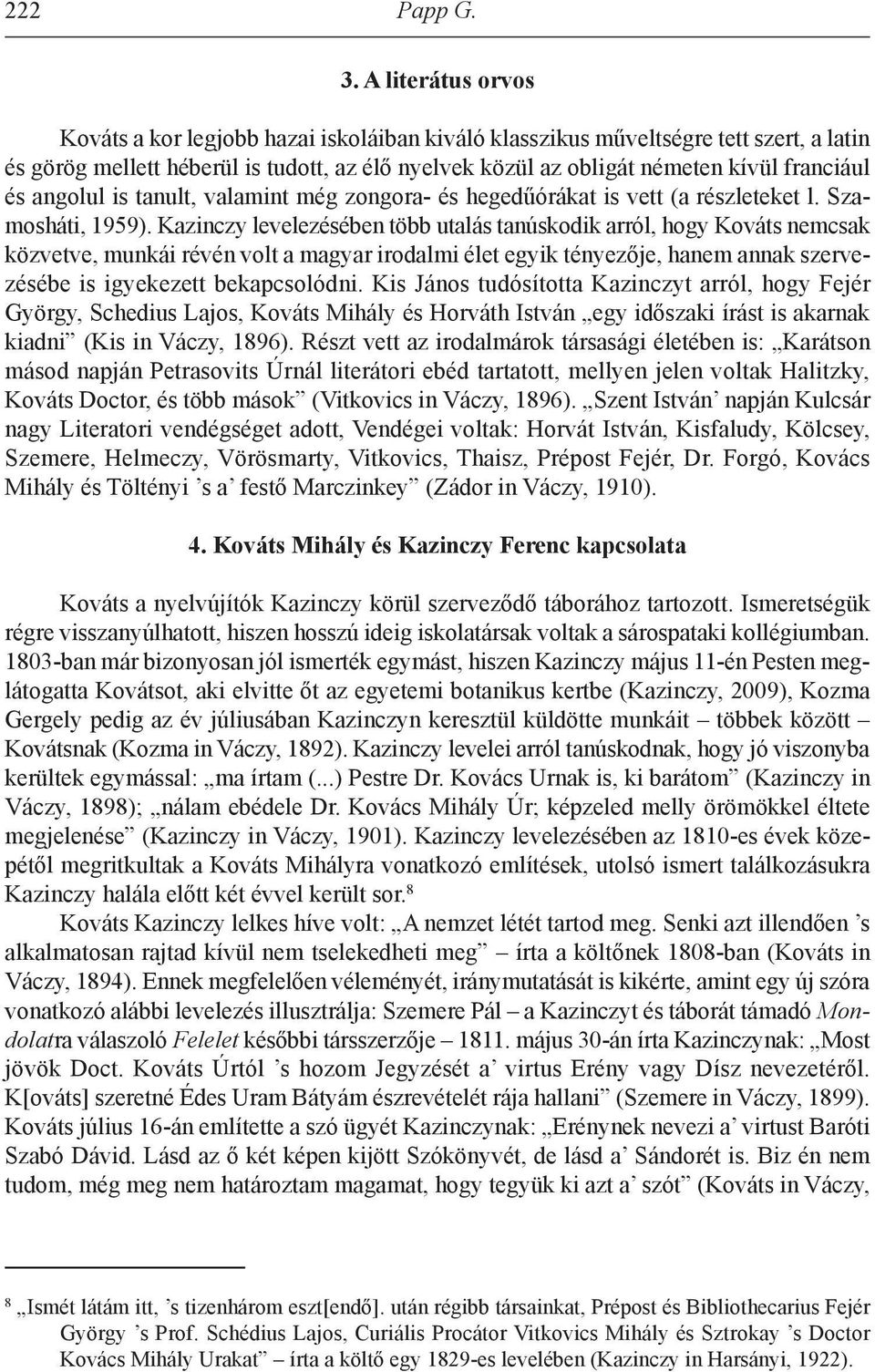 és angolul is tanult, valamint még zongora- és hegedűórákat is vett (a részleteket l. Szamosháti, 1959).