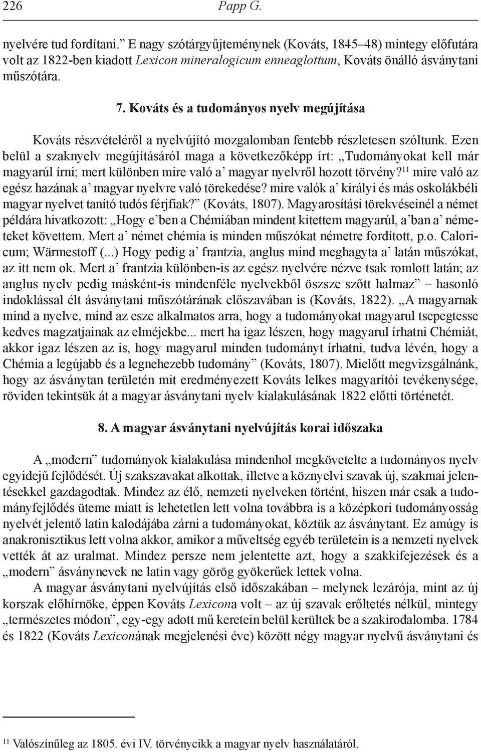 Ezen belül a szaknyelv megújításáról maga a következőképp írt: Tudományokat kell már magyarúl írni; mert különben mire való a magyar nyelvről hozott törvény?