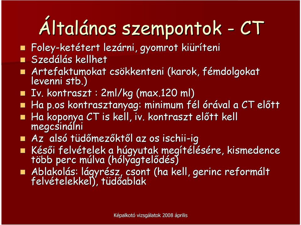 os kontrasztanyag: : minimum fél f órával a CT elıtt Ha koponya CT is kell, iv.