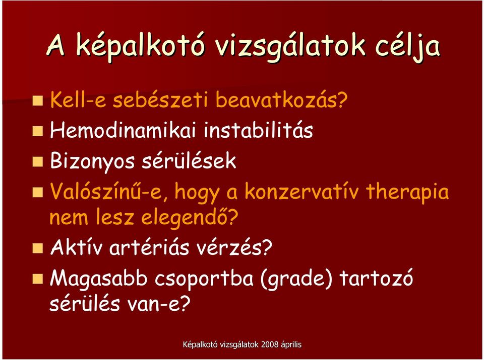 Hemodinamikai instabilitás Bizonyos sérülések Valószínő-e,