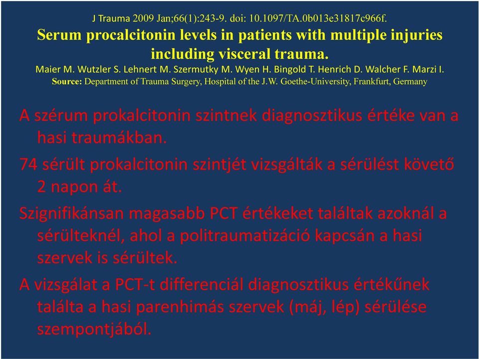 74 sérült prokalcitonin szintjét vizsgálták a sérülést követő 2 napon át.