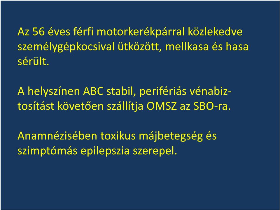 A helyszínen ABC stabil, perifériás vénabiztosítást követően