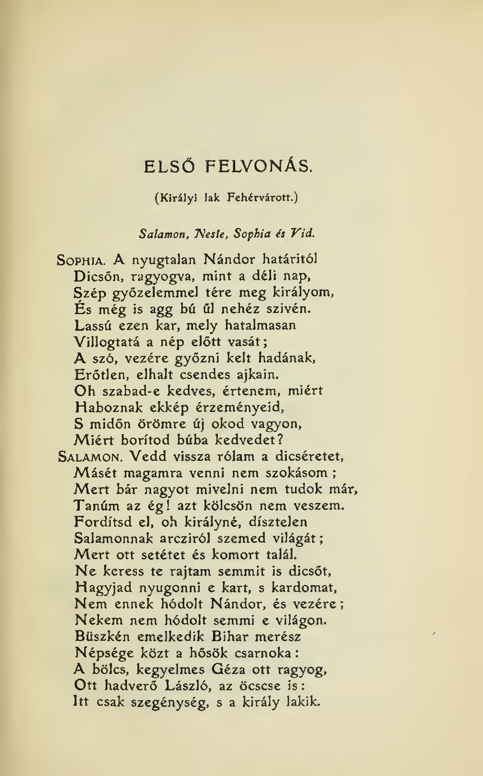 Oh szabad-e kedves, értenem, miért Haboznak ekkép érzeményeid, S midn örömre új okod vagyon. Miért borítod búba kedvedet? Salamon.