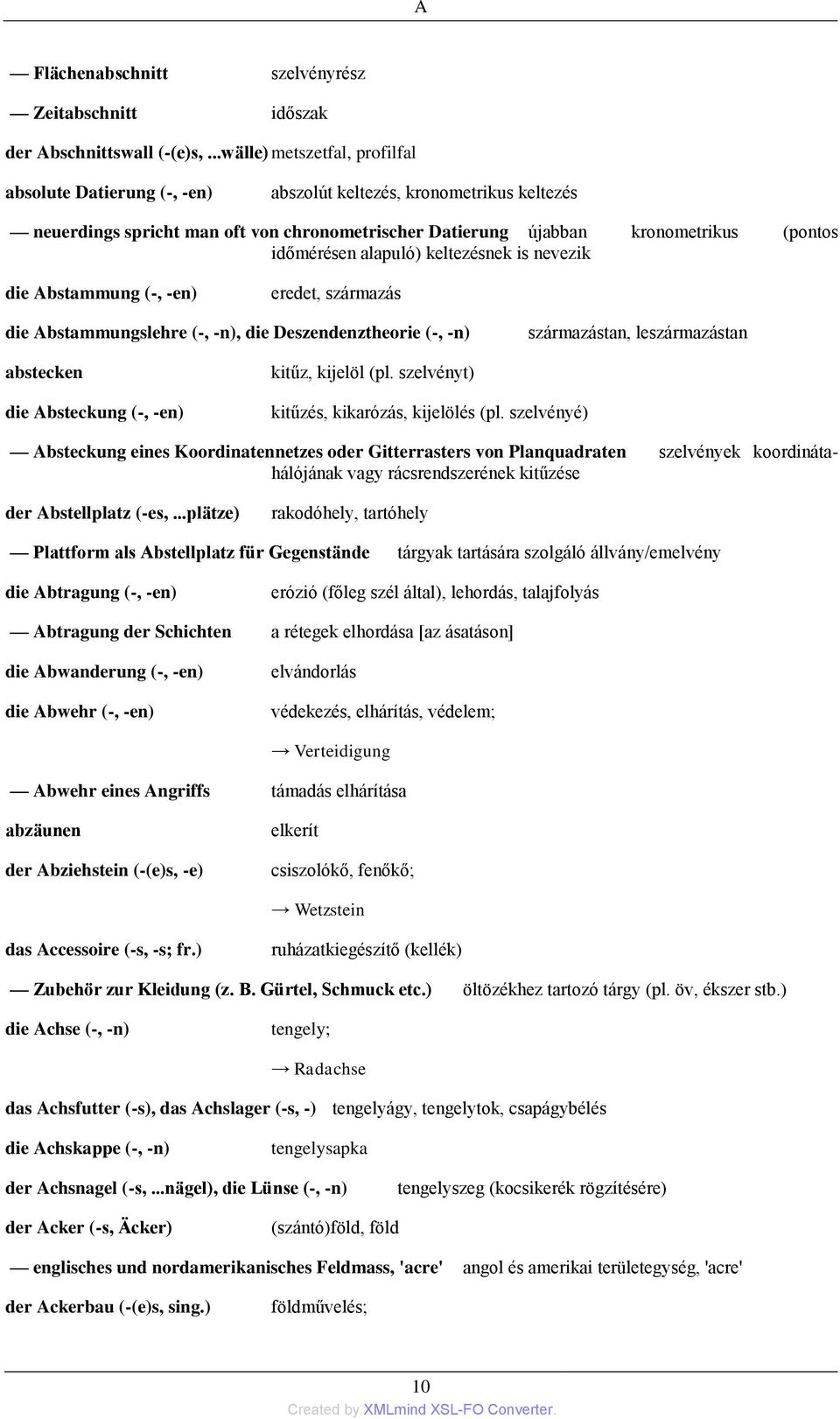 alapuló) keltezésnek is nevezik die Abstammung (-, -en) eredet, származás die Abstammungslehre (-, -n), die Deszendenztheorie (-, -n) származástan, leszármazástan abstecken die Absteckung (-, -en)