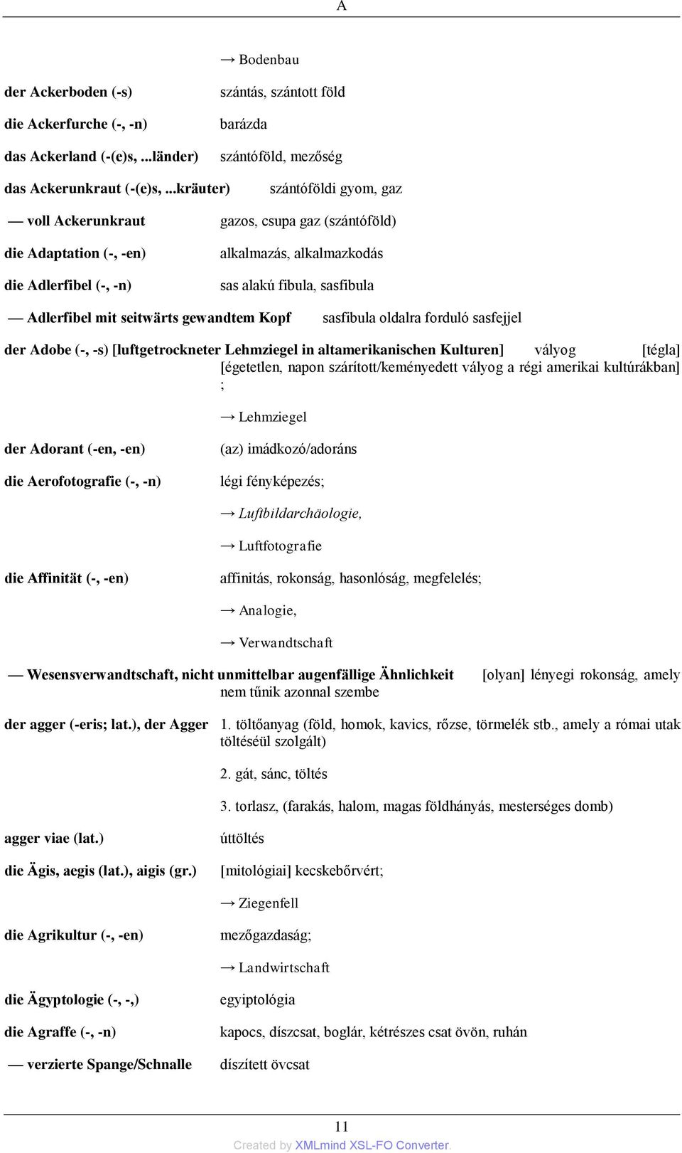 seitwärts gewandtem Kopf sasfibula oldalra forduló sasfejjel der Adobe (-, -s) [luftgetrockneter Lehmziegel in altamerikanischen Kulturen] vályog [tégla] [égetetlen, napon szárított/keményedett