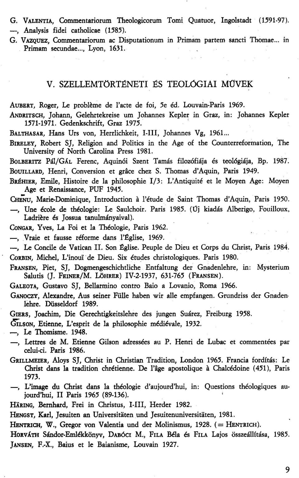 ANDRITSCH, Johann, Gelehrtekreise um johannes Kepler in Graz, in: Johannes Kepler 1571-1971. Gedenkschrift, Graz 1975.. BALTHASAR, Hans Urs von, Herrlichkeit, I-III, johannes Vg, 1961.