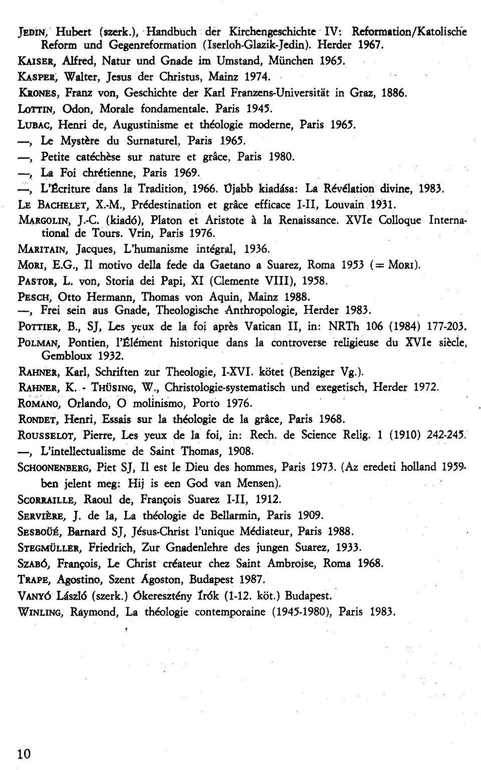 LoTTlN, Odon, Morale fondamentale, Paris 1945. LUBAC, Henri de, Augustinisme et théologie moderne, Paris 1965. -, Le Mystere du Surnaturel, 'Paris 1965.