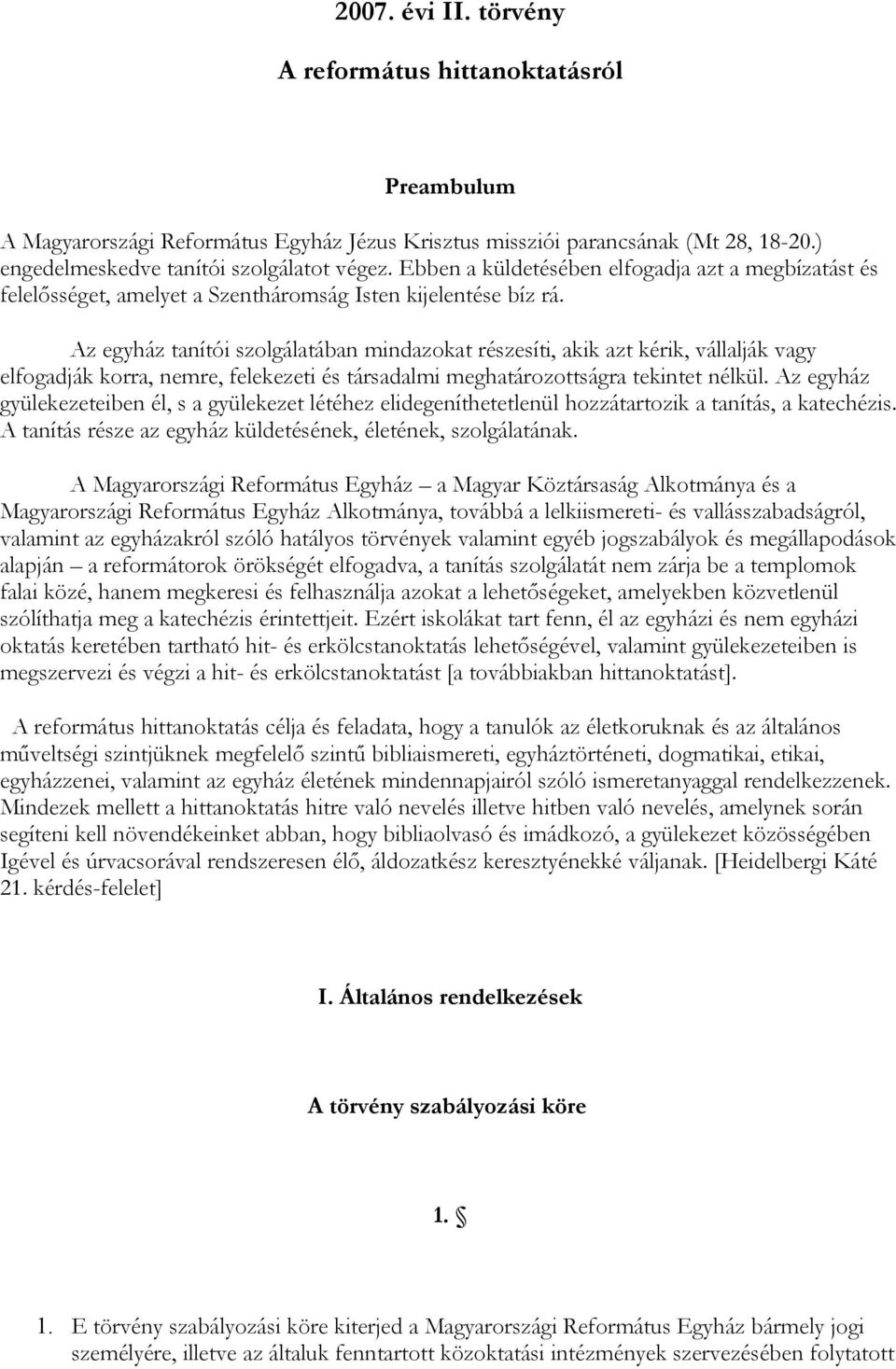 Az egyház tanítói szolgálatában mindazokat részesíti, akik azt kérik, vállalják vagy elfogadják korra, nemre, felekezeti és társadalmi meghatározottságra tekintet nélkül.