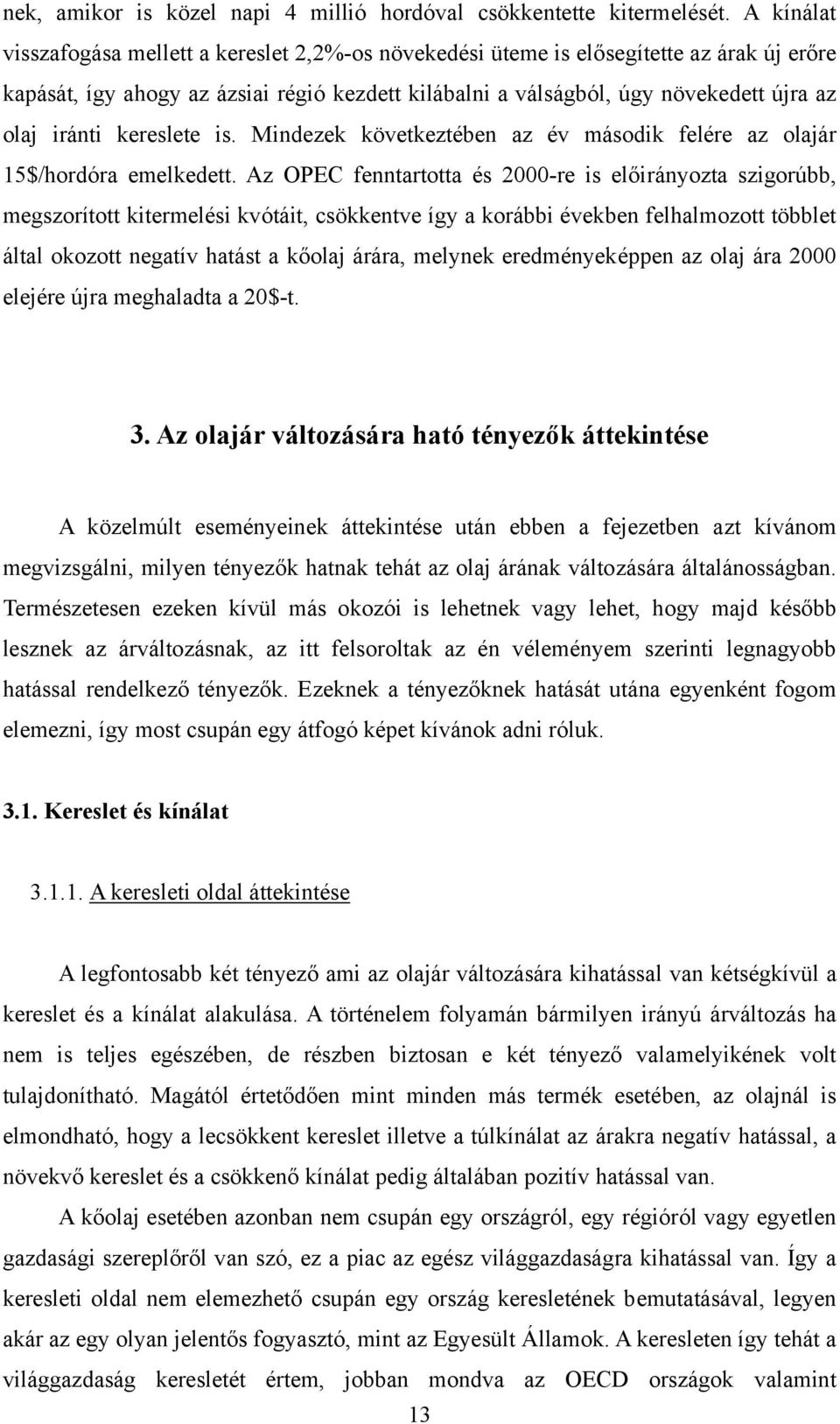 iránti kereslete is. Mindezek következtében az év második felére az olajár 15$/hordóra emelkedett.