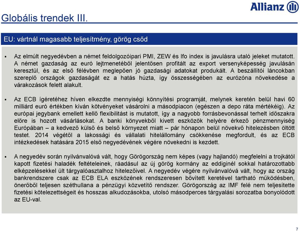 A beszállítói láncokban szereplő országok gazdaságát ez a hatás húzta, így összességében az eurózóna növekedése a várakozások felett alakult.