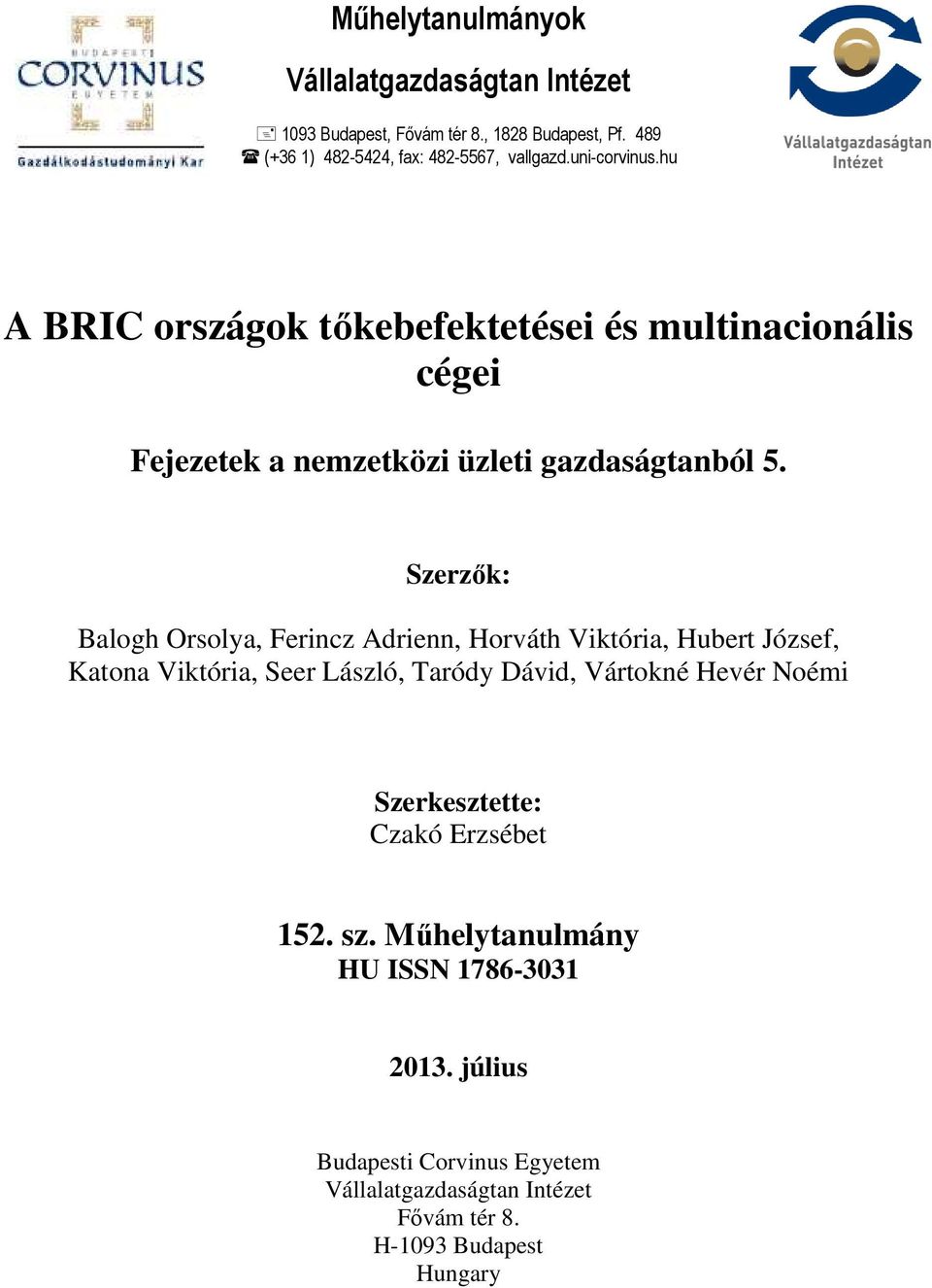 Szerzık: Balogh Orsolya, Ferincz Adrienn, Horváth Viktória, Hubert József, Katona Viktória, Seer László, Taródy Dávid, Vártokné Hevér Noémi