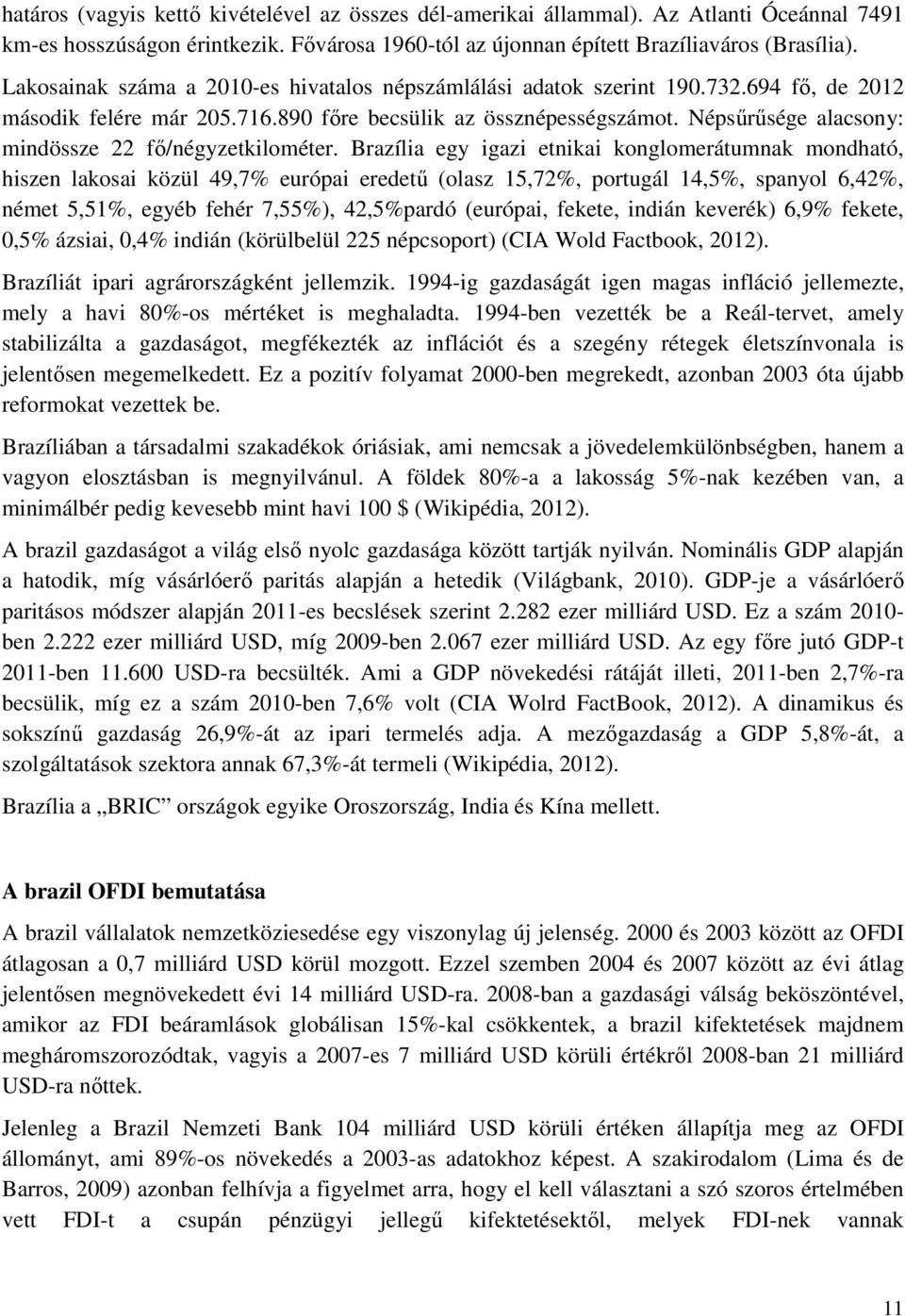 Népsőrősége alacsony: mindössze 22 fı/négyzetkilométer.