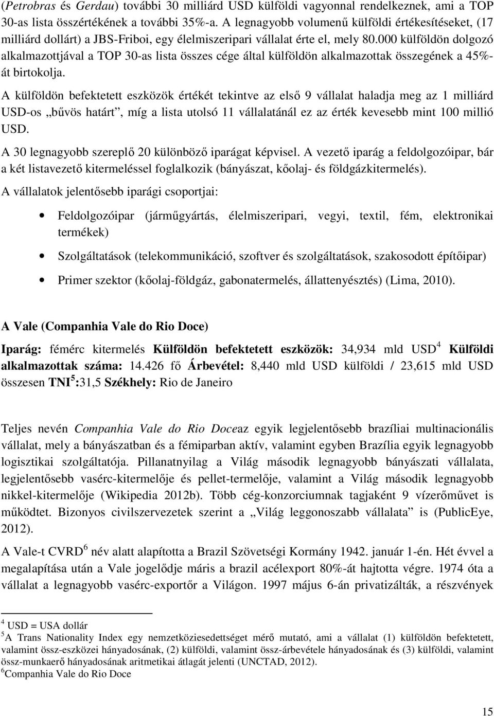 000 külföldön dolgozó alkalmazottjával a TOP 30-as lista összes cége által külföldön alkalmazottak összegének a 45%- át birtokolja.