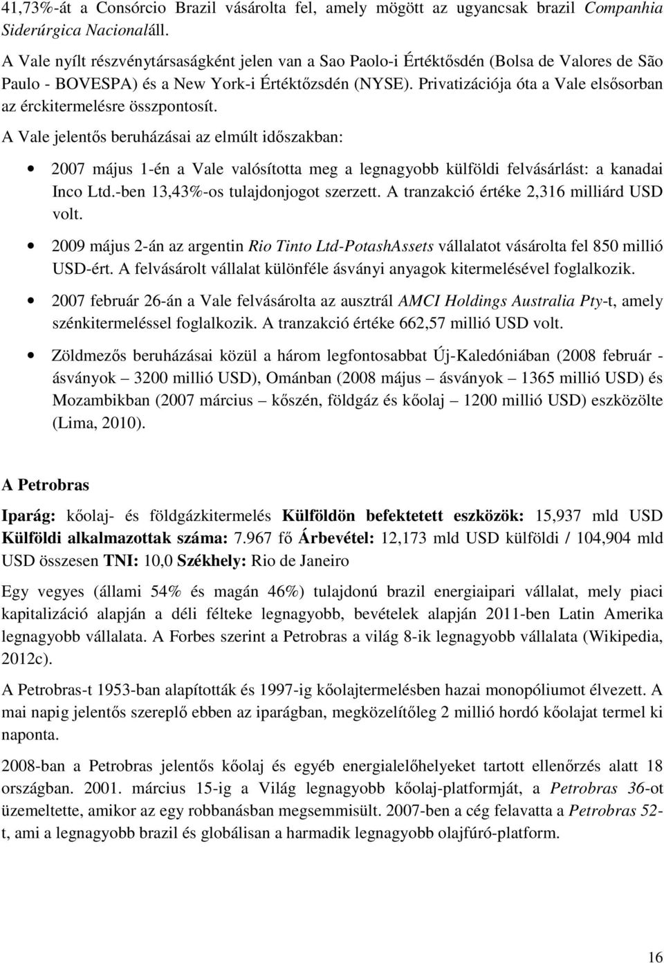 Privatizációja óta a Vale elsısorban az érckitermelésre összpontosít.