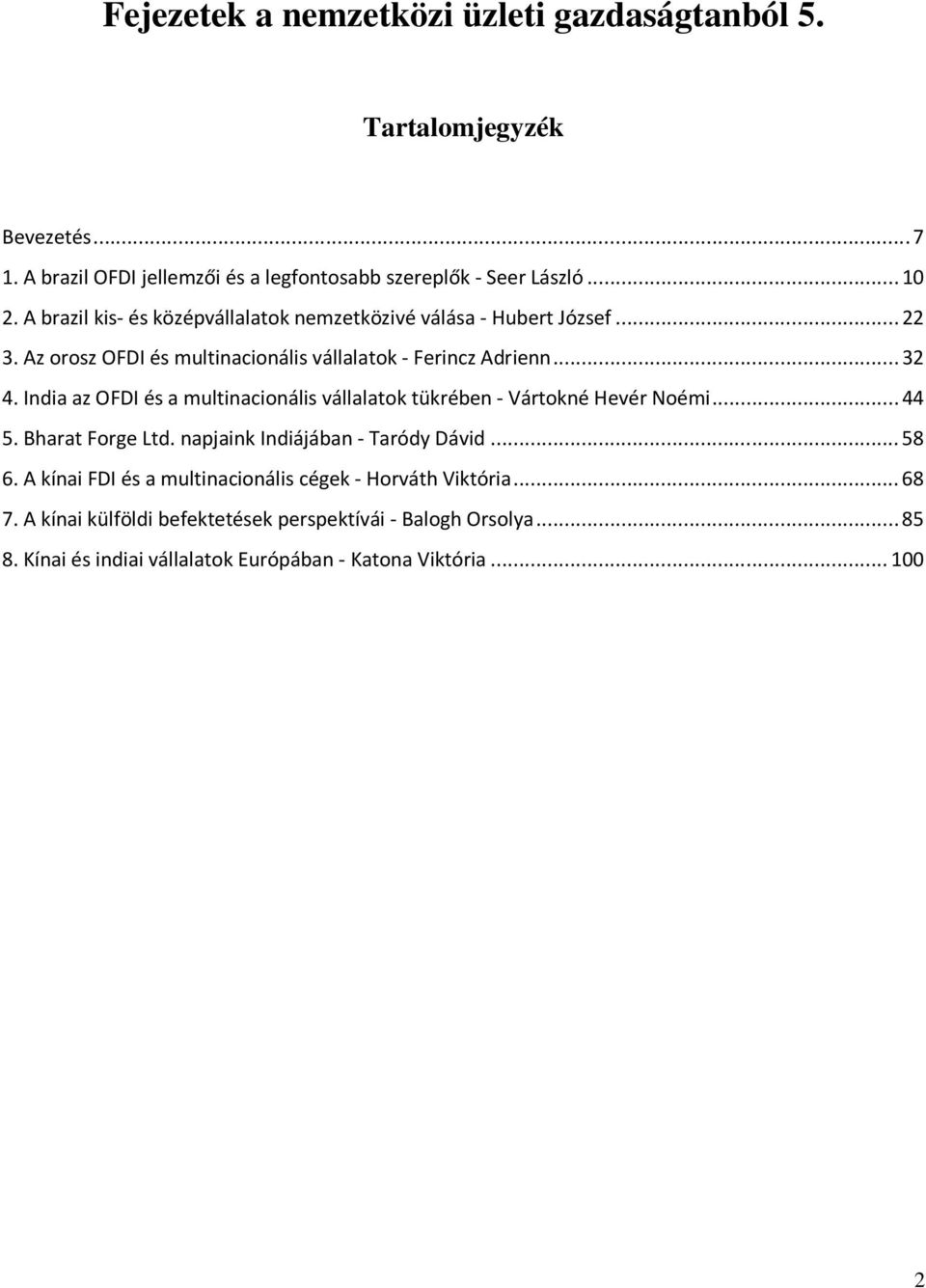 India az OFDI és a multinacionális vállalatok tükrében - Vártokné Hevér Noémi... 44 5. Bharat Forge Ltd. napjaink Indiájában - Taródy Dávid... 58 6.