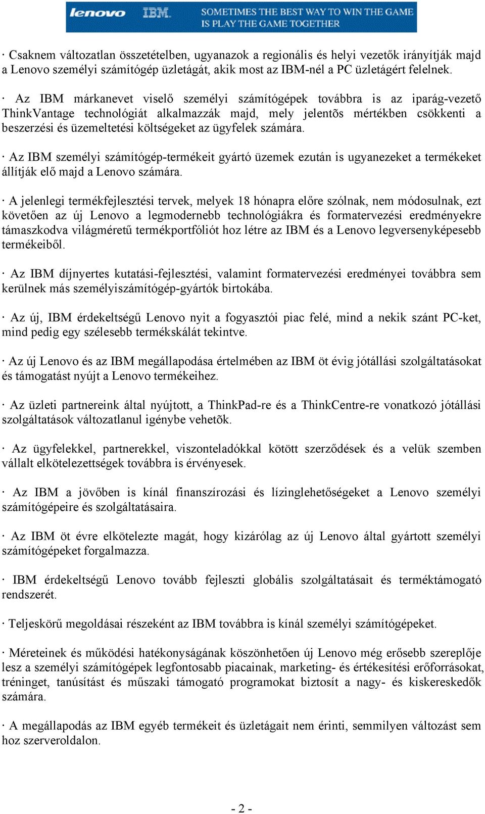 ügyfelek számára. Az IBM személyi számítógép-termékeit gyártó üzemek ezután is ugyanezeket a termékeket állítják elő majd a Lenovo számára.