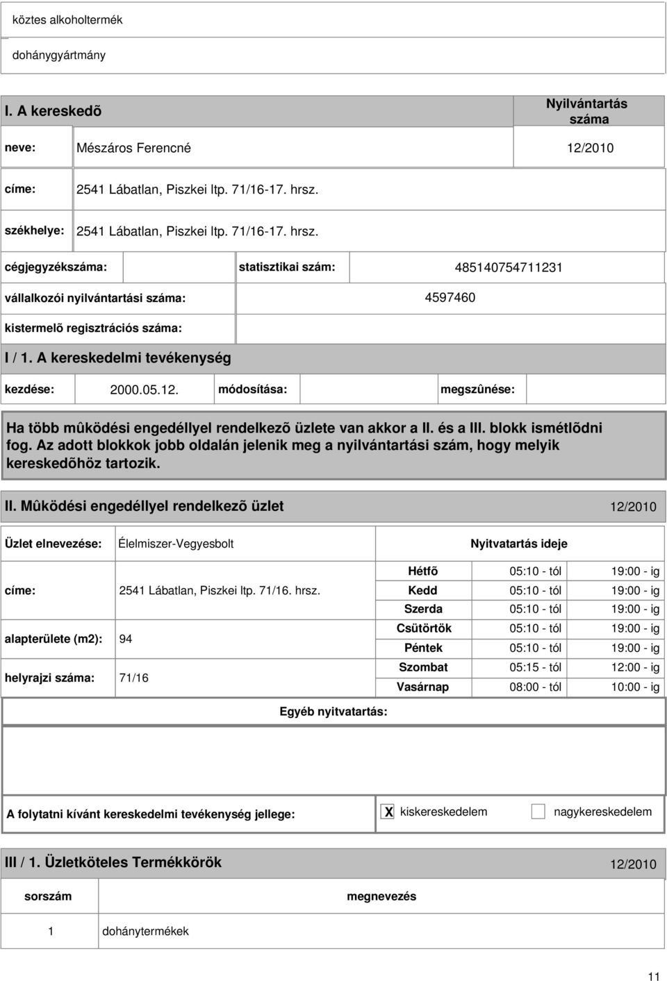 Mûködési engedéllyel rendelkezõ üzlet 1/010 Élelmiszer-Vegyesbolt címe: 541 Lábatlan, Piszkei ltp. 71/16. hrsz.