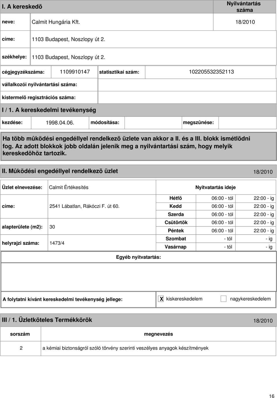 Mûködési engedéllyel rendelkezõ üzlet 18/010 Calmit Értékesítés címe: 541 Lábatlan, Rákóczi F. út 60.