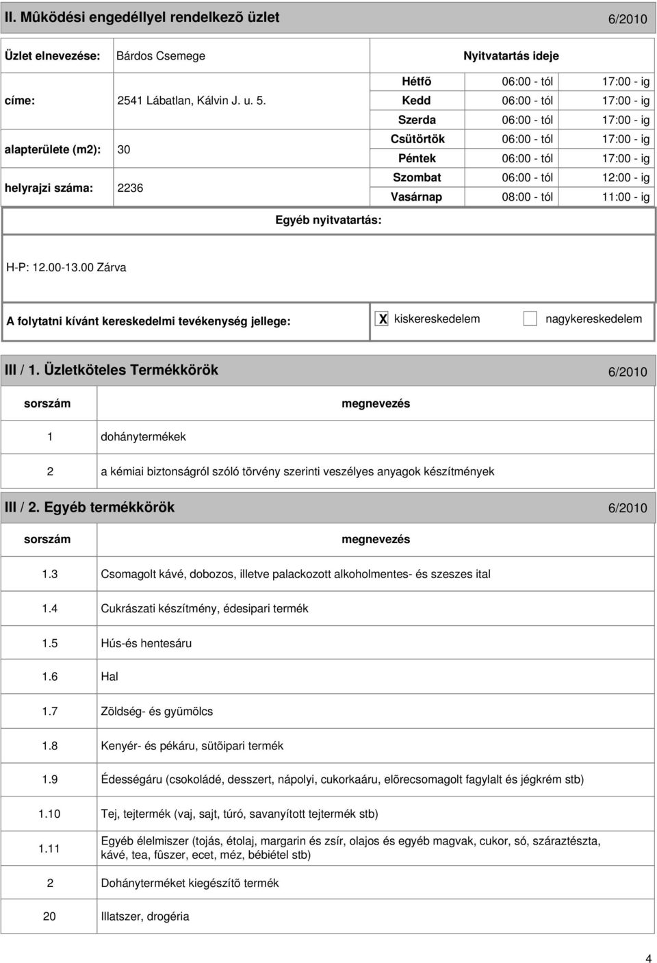 alapterülete (m): 30 helyrajzi : 36 06:00 - tól 17:00 - ig 06:00 - tól 17:00 - ig 06:00 - tól 17:00 - ig 06:00 - tól 17:00 - ig 06:00 - tól 17:00 - ig 06:00 - tól 1:00 - ig 08:00 - tól 11:00 - ig