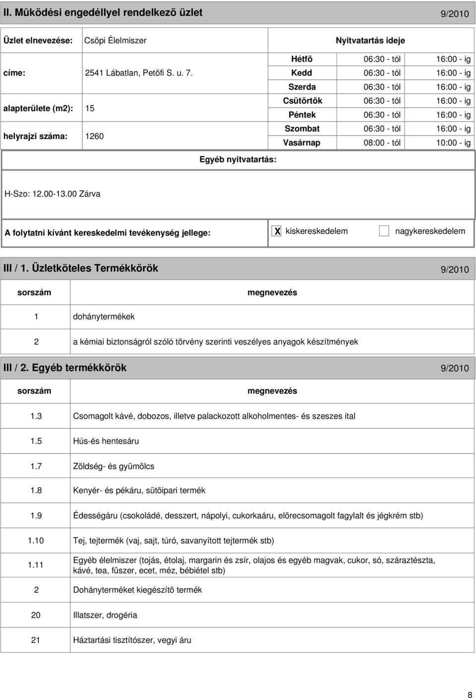 H-Szo: 1.00-13.00 Zárva III / 1. Üzletköteles Termékkörök 9/010 1 dohánytermékek a kémiai biztonságról szóló törvény szerinti veszélyes anyagok készítmények III /. Egyéb termékkörök 9/010 1.