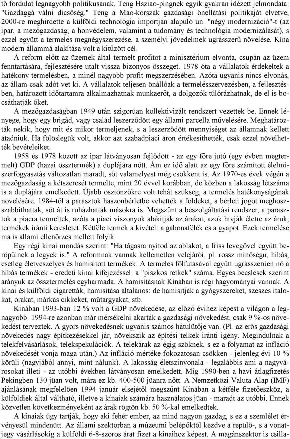 "négy modernizáció"-t (az ipar, a mezőgazdaság, a honvédelem, valamint a tudomány és technológia modernizálását), s ezzel együtt a termelés megnégyszerezése, a személyi jövedelmek ugrásszerű