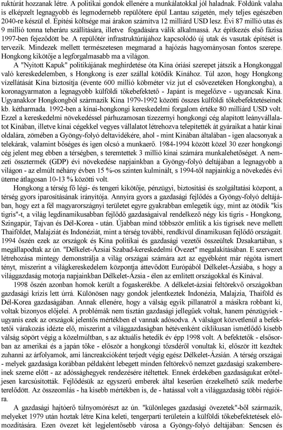 Évi 87 millió utas és 9 millió tonna teheráru szállítására, illetve fogadására válik alkalmassá. Az építkezés első fázisa 1997-ben fejeződött be.