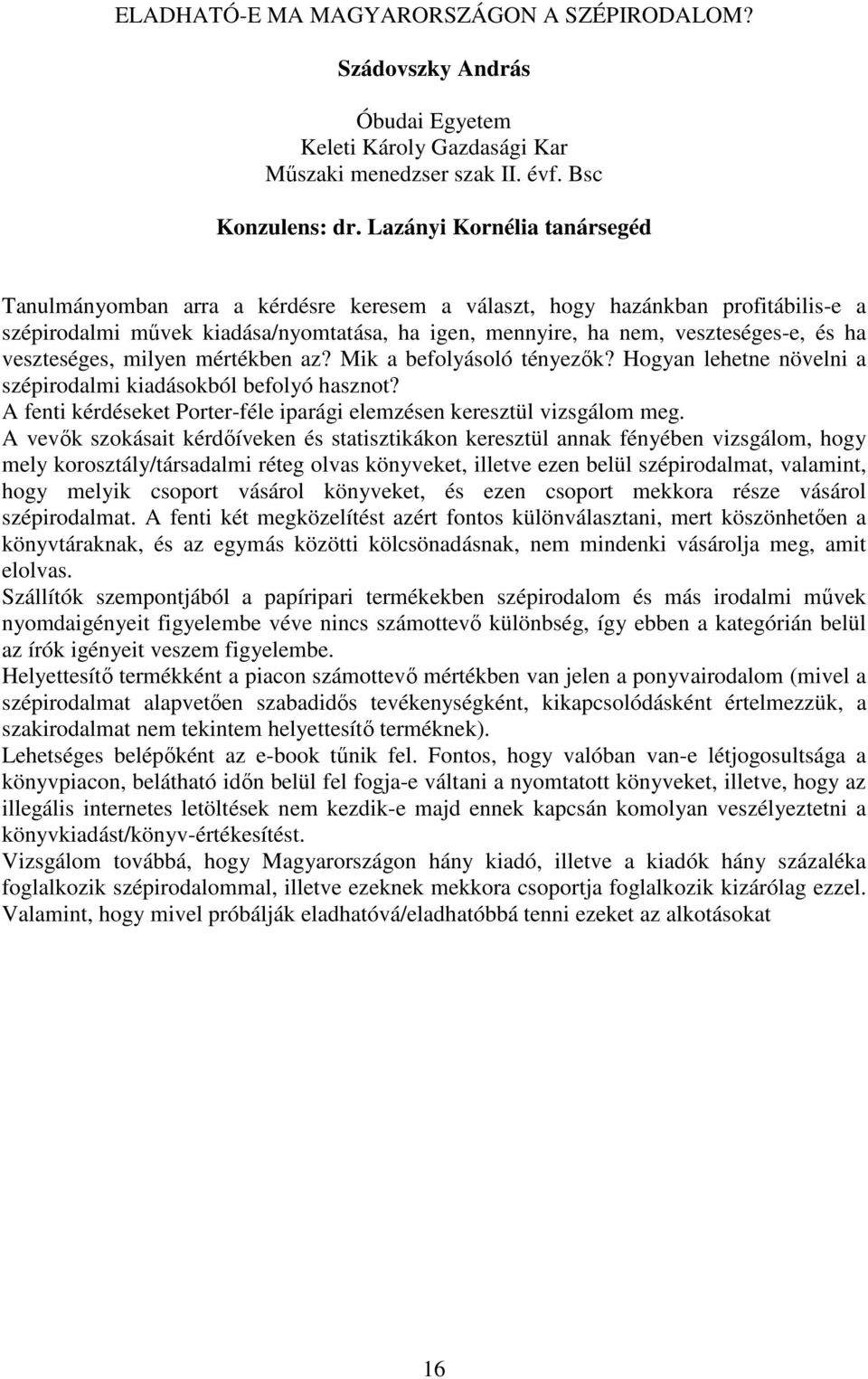 veszteséges, milyen mértékben az? Mik a befolyásoló tényezők? Hogyan lehetne növelni a szépirodalmi kiadásokból befolyó hasznot?