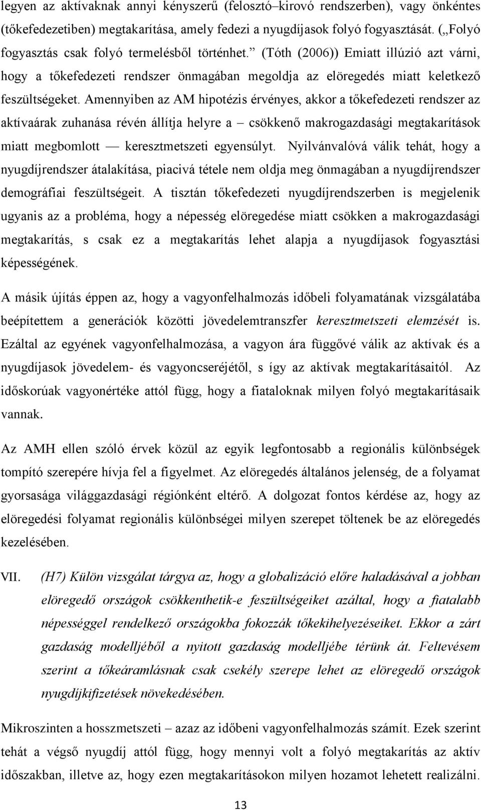 Amennyiben az AM hipotézis érvényes, akkor a tőkefedezeti rendszer az aktívaárak zuhanása révén állítja helyre a csökkenő makrogazdasági megtakarítások miatt megbomlott keresztmetszeti egyensúlyt.