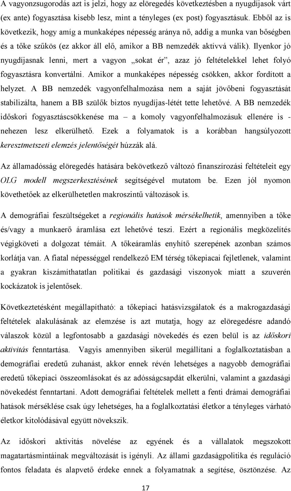 Ilyenkor jó nyugdíjasnak lenni, mert a vagyon sokat ér, azaz jó feltételekkel lehet folyó fogyasztásra konvertálni. Amikor a munkaképes népesség csökken, akkor fordított a helyzet.