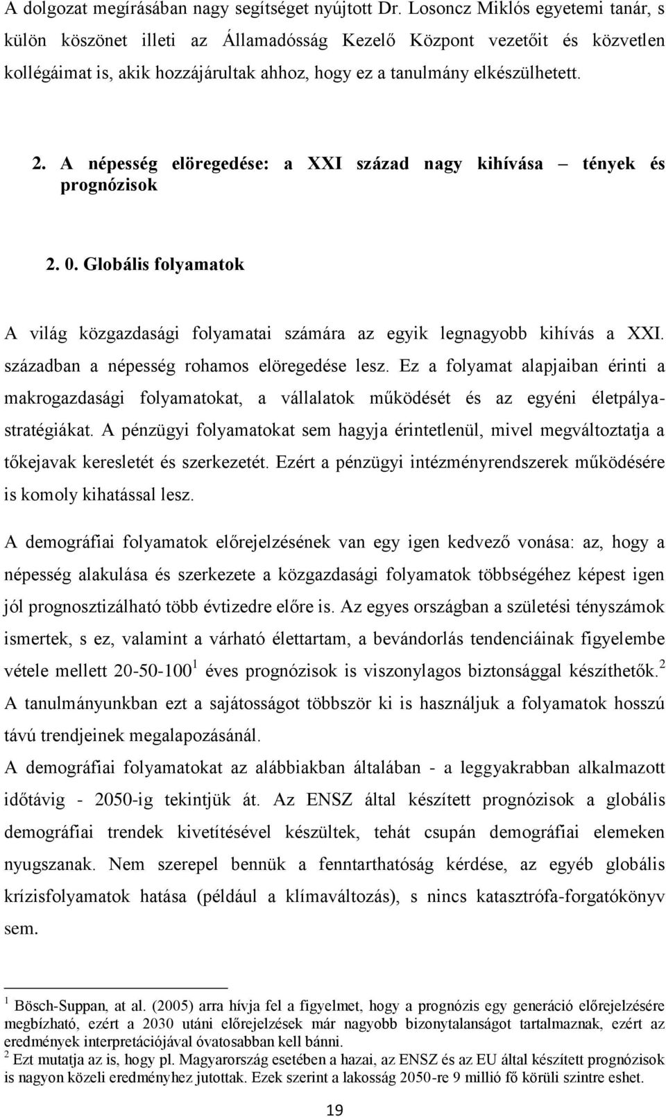 A népesség elöregedése: a XXI század nagy kihívása tények és prognózisok 2. 0. Globális folyamatok A világ közgazdasági folyamatai számára az egyik legnagyobb kihívás a XXI.