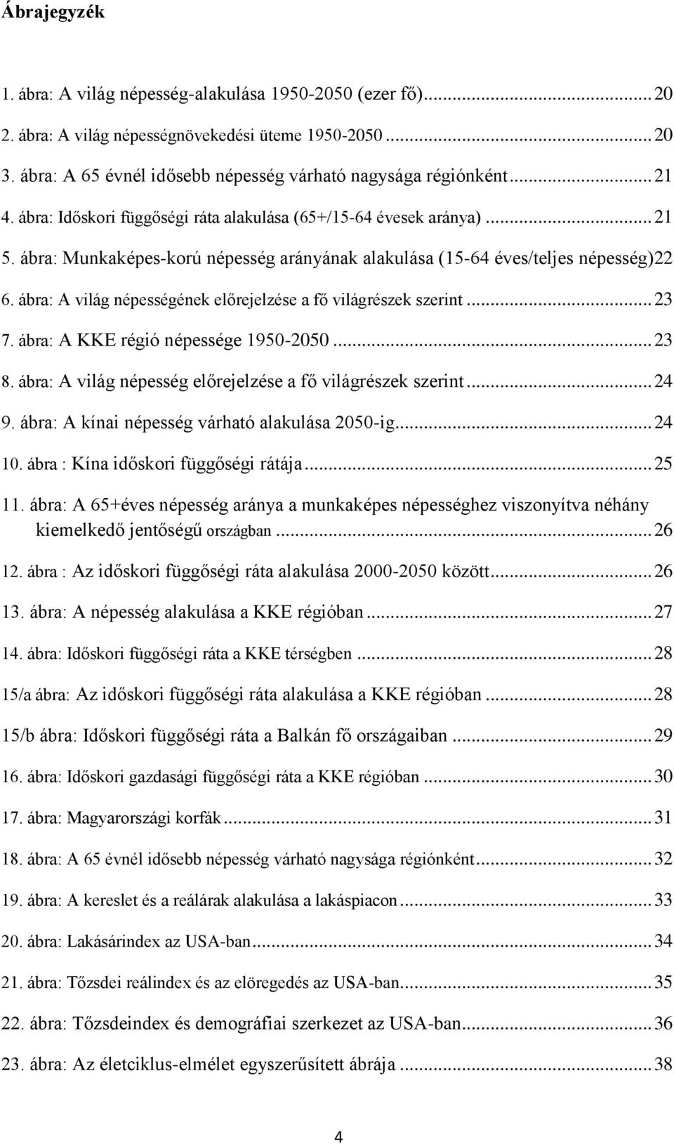 ábra: A világ népességének előrejelzése a fő világrészek szerint... 23 7. ábra: A KKE régió népessége 1950-2050... 23 8. ábra: A világ népesség előrejelzése a fő világrészek szerint... 24 9.