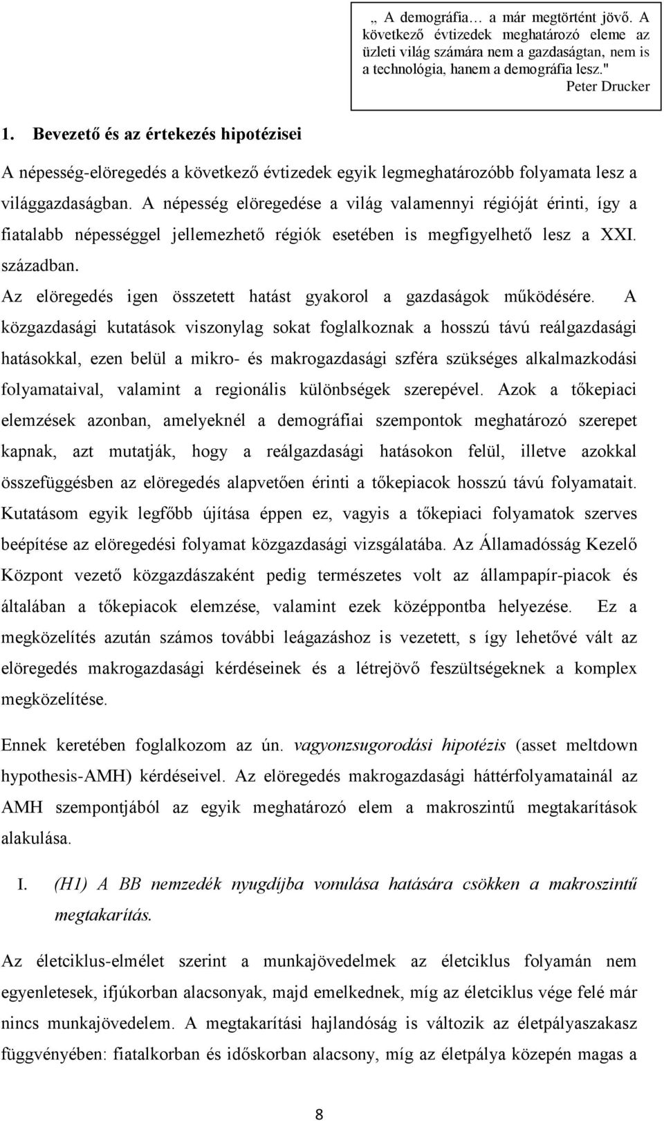 A népesség elöregedése a világ valamennyi régióját érinti, így a fiatalabb népességgel jellemezhető régiók esetében is megfigyelhető lesz a XXI. században.