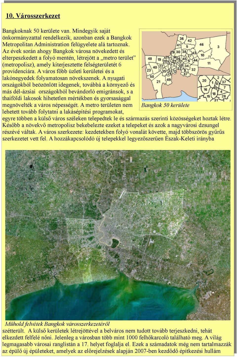 A város főbb üzleti kerületei és a lakónegyedek folyamatosan növekszenek.