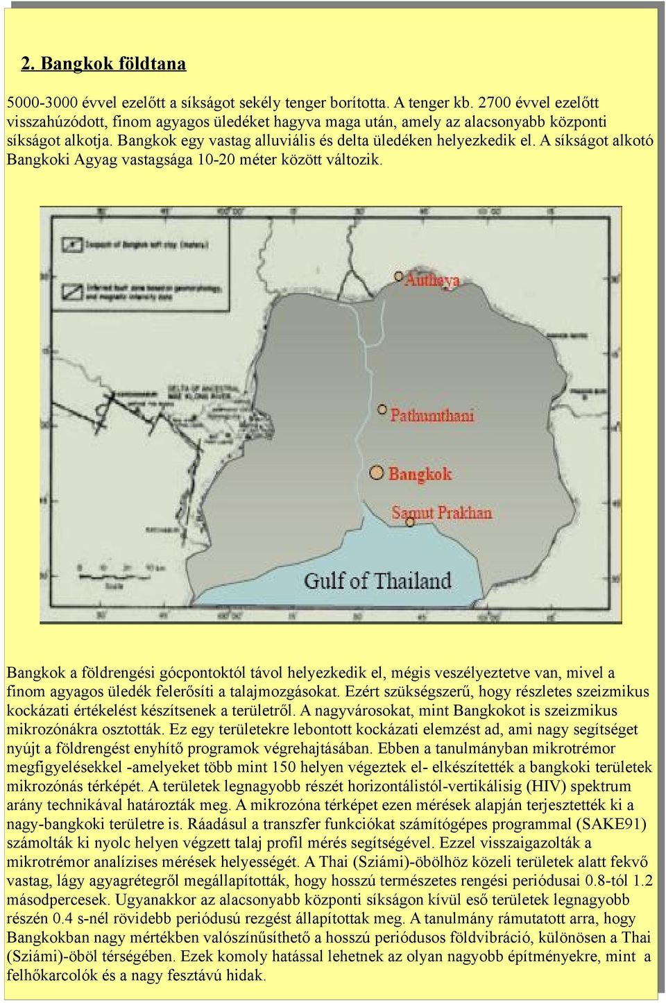 A síkságot alkotó Bangkoki Agyag vastagsága 10-20 méter között változik.