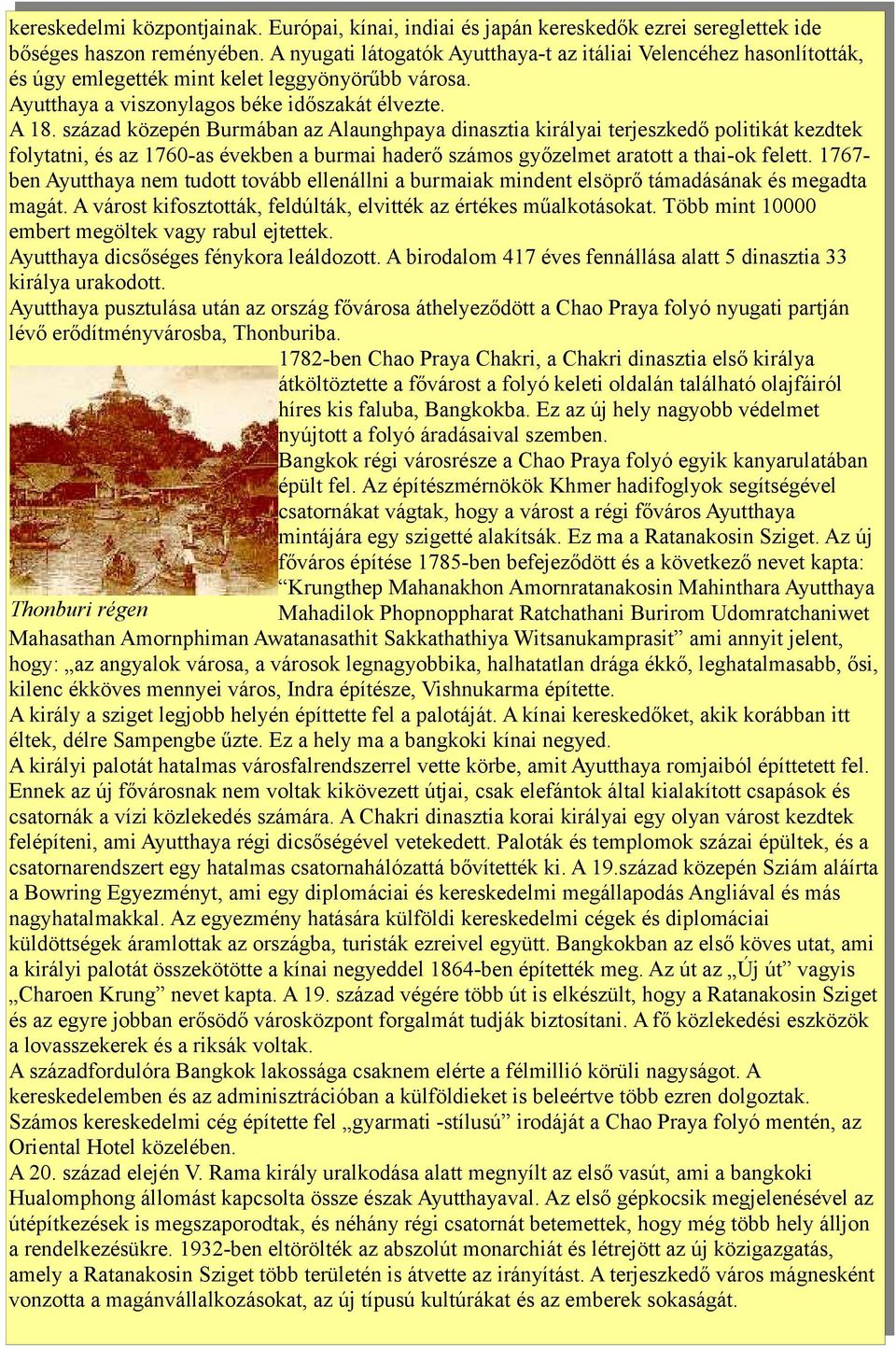 század közepén Burmában az Alaunghpaya dinasztia királyai terjeszkedő politikát kezdtek folytatni, és az 1760-as években a burmai haderő számos győzelmet aratott a thai-ok felett.