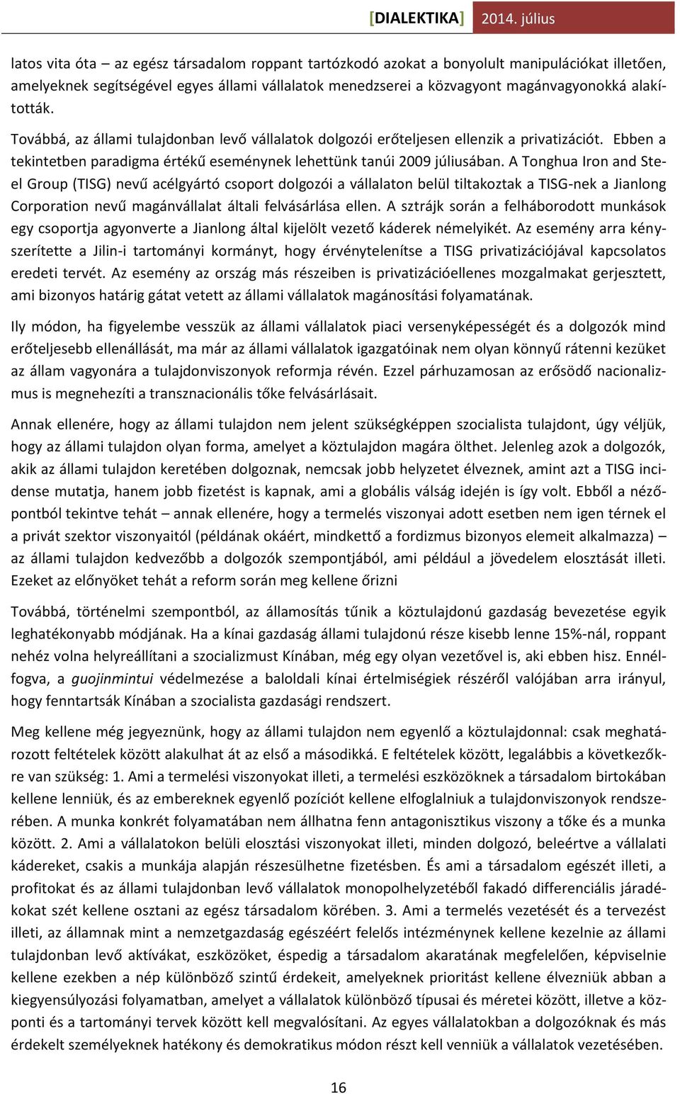 A Tonghua Iron and Steel Group (TISG) nevű acélgyártó csoport dolgozói a vállalaton belül tiltakoztak a TISG-nek a Jianlong Corporation nevű magánvállalat általi felvásárlása ellen.