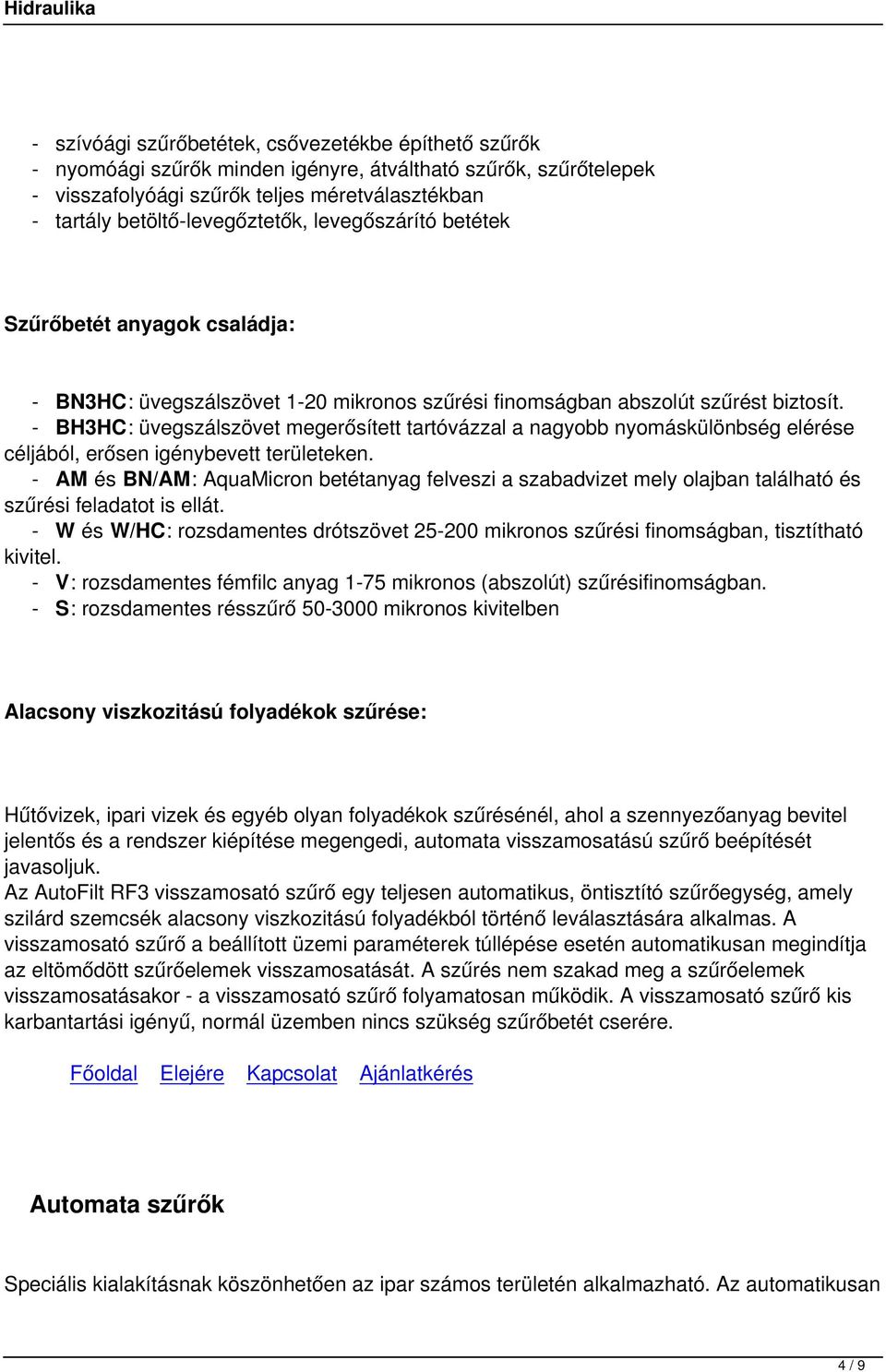 - BH3HC: üvegszálszövet megerősített tartóvázzal a nagyobb nyomáskülönbség elérése céljából, erősen igénybevett területeken.