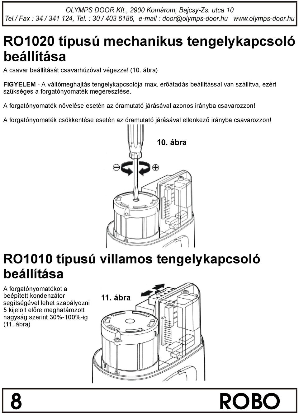 A forgatonyomate k nüvele se esete n az oramutatojarasaval azonos iranyba csavarozzon!